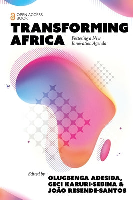 Transforming Africa: Fostering a New Innovation Agenda by Adesida, Olugbenga