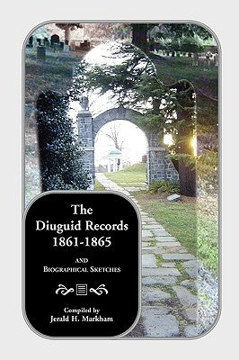 The Diuguid Records, 1861-1865, and Biographical Sketches by Markham, Jerald H.