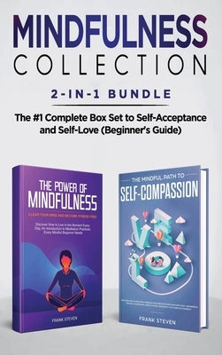 Mindfulness Collection 2-in-1 Bundle: Power of Mindfulness Meditation + Mindful Path to Self-Compassion - The #1 Complete Box Set to Self-Acceptance a by Frank, Steven