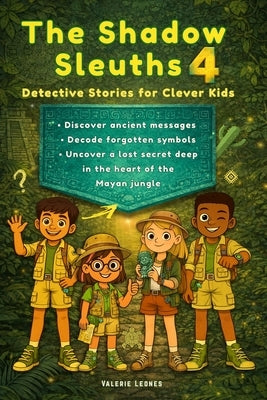 The Shadow Sleuths: Mystery Detective Stories for Clever Kids Ages 9-12: Discover ancient messages, decode forgotten symbols, and uncover a lost secre by Leones, Valerie