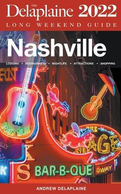 Nashville - The Delaplaine 2022 Long Weekend Guide by Delaplaine, Andrew
