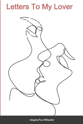 Letters To My Lover by Wheeler, Angela Fox