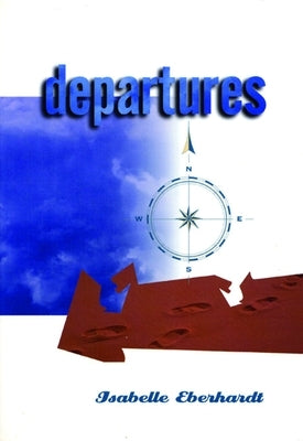 Departures: Selected Writings by Eberhardt, Isabelle