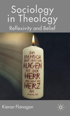 Sociology in Theology: Reflexivity and Belief by Flanagan, K.