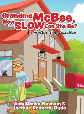 Grandma McBee, How Slow Can She Be? The Adventures of Grandma McBee by Danko Basham, Judy