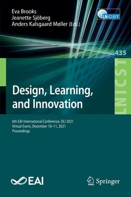 Design, Learning, and Innovation: 6th Eai International Conference, DLI 2021, Virtual Event, December 10-11, 2021, Proceedings by Brooks, Eva
