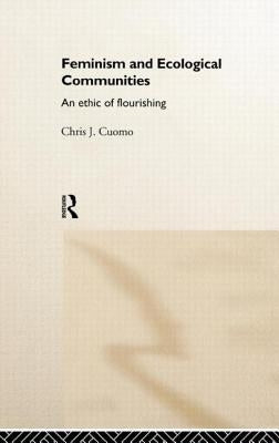 Feminism and Ecological Communities by Cuomo, Christine