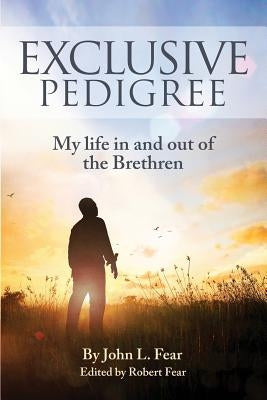 Exclusive Pedigree: My life in and out of the Brethren by Fear, Robert
