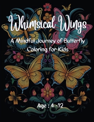 Whimsical Wings: A Mindful Journey of Butterfly Coloring for Kids: Age: 4-12 by Hazra, A.