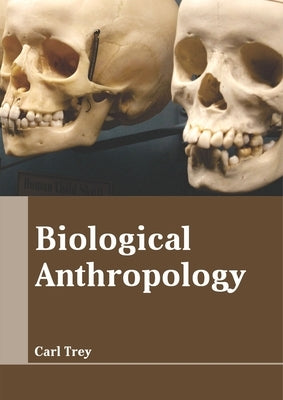 Biological Anthropology by Trey, Carl