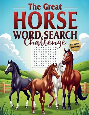 The Great Horse Word Search Challenge (Second Edition): 50 Fun and Challenging Horse-Themed Puzzles for Horse Lovers plus 10 Bonus Coloring Pages by Austin, Everlee