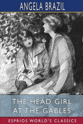 The Head Girl at the Gables (Esprios Classics): Illustrated by Balliol Salmon by Brazil, Angela