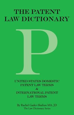 The Patent Law Dictionary: United States Domestic Patent Law Terms & International Patent Law Terms by Gader-Shafran Ma Jd, Rachel