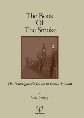 The Book of the Smoke: The Investigator's Guide to Occult London by Dempsey, Paula