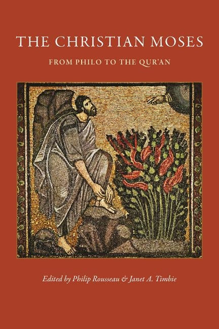 The Christian Moses: From Philo to the Qur'an by Rousseau, Philip