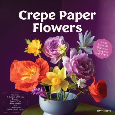 Crepe Paper Flowers: Create Beautiful Blooms & Bouquets with Paper by Editors of Chartwell Books