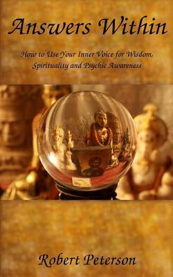 Answers Within: How to use your inner voice for wisdom, spirituality and psychic awareness by Peterson, Robert S.