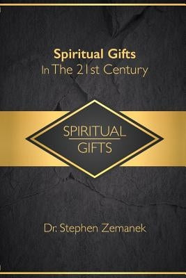Spiritual Gifts For The 21st Century by Zemanek, Stephen