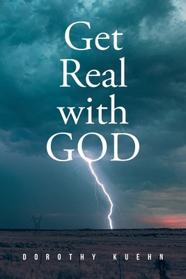 Get Real with GOD by Kuehn, Dorothy