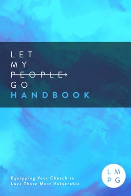 The Let My People Go Handbook: Equipping Your Church to Love Those Most Vulnerable by Sadler, Raleigh