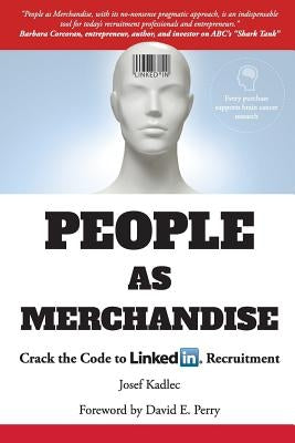 People as Merchandise: Crack the Code to LinkedIn Recruitment by Perry, Foreword by David E.