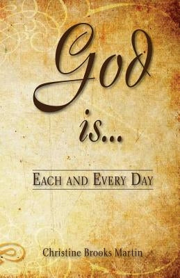 God Is... Each and Every Day by Brooks Martin, Christine