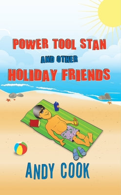 Power Tool Stan and Other Holiday Friends by Cook, Andy