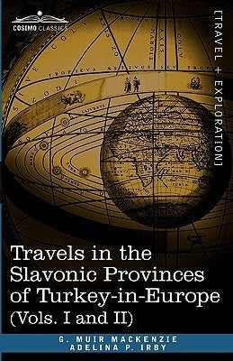 Travels in the Slavonic Provinces of Turkey-In-Europe (Vols. I and II) by MacKenzie, G. Muir