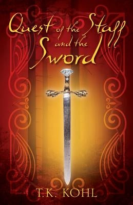 Quest of the Staff and the Sword by Kohl, T. K.