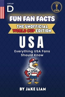 Fun Fan Facts: World Cup Edition - United States: Everything Young USA Fans Should Know by Liam, Jake