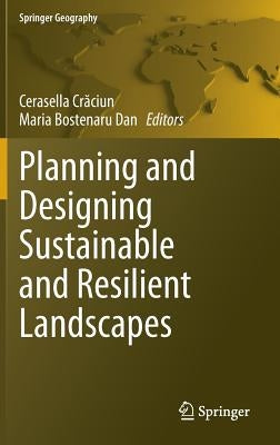 Planning and Designing Sustainable and Resilient Landscapes by Crăciun, Cerasella