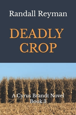 Deadly Crop: A Cyrus Brandt Novel Book 3 by Reyman, Randall