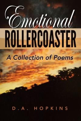 Emotional Rollercoaster: A Collection of Poems by Hopkins, D. A.