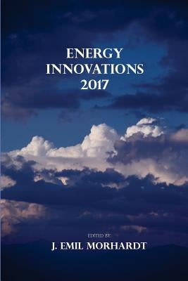 Energy Innovations 2017 by Morhardt, J. Emil