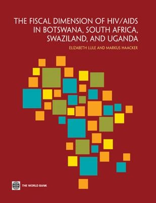 The Fiscal Dimension of HIV/AIDS in Botswana, South Africa, Swaziland, and Uganda by Lule, Elizabeth