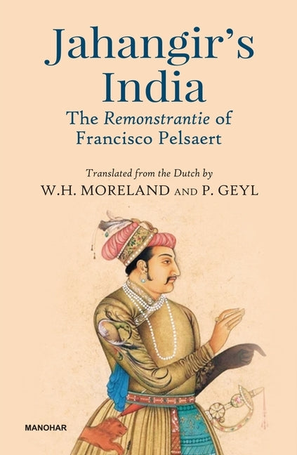 Jahangir's India: The Remonstrantie of Francisco Pelsaert by Moreland, W. H.