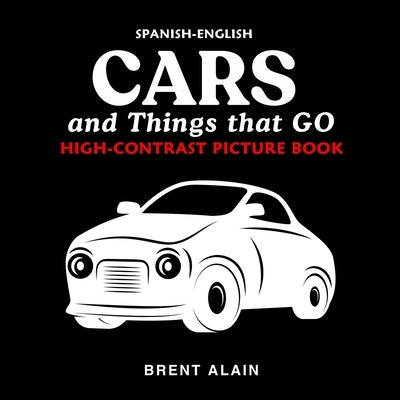 Cars and Things that GO Spanish-English: High-Contrast Picture Book for Newborns and Babies by Lab, Baby Sight