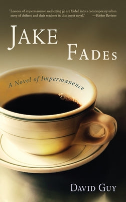 Jake Fades: A Novel of Impermanence by Guy, David