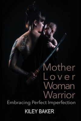 Mother Lover Woman Warrior by Baker, Kiley