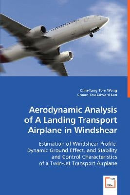 Aerodynamic Analysis of A Landing Transport Airplane in Windshear by Weng, Chin-Tang Tom