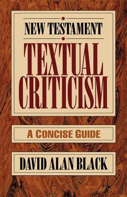 New Testament Textual Criticism: A Concise Guide by Black, David Alan