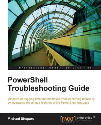 PowerShell Troubleshooting Guide by Shepard, Mike