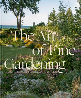 The Art of Fine Gardening: Craig Bergmann Landscape Design by Bergmann, Craig