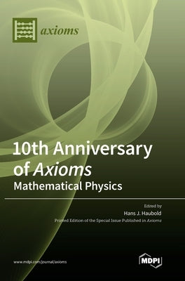 10th Anniversary of Axioms: Mathematical Physics by Haubold, Hans J.