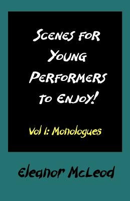 Scenes for Young Performers to Enjoy: Vol I, Monologues by McLeod, Eleanor