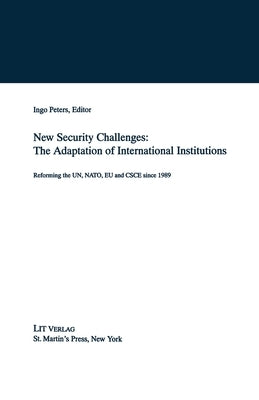 New Security Challenges: The Adaptations of International Institutions: Reforming the Un, Nato, EU and CSCE Since 1989 by Na, Na