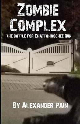 Zombie Complex: The Battle for Chattahoochee Run by Pain, Alexander