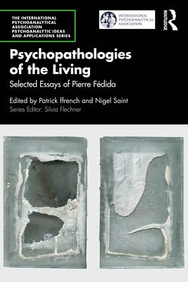 Psychopathologies of the Living: Selected Essays of Pierre Fédida by Ffrench, Patrick