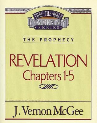 Thru the Bible Vol. 58: The Prophecy (Revelation 1-5): 58 by McGee, J. Vernon