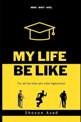 My Life Be Like: For all the kids who hate highschool by Malyon, Kathryn